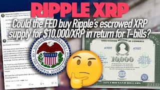 Ripple XRP Could The Feds Buy Ripple’s XRP Supply At 10000XRP In Return For TBills [upl. by Accber920]