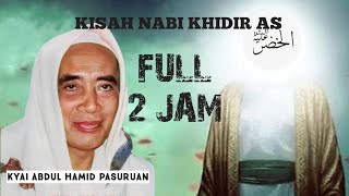 FULL KISAH NABI KHIDIR AS BERTEMU KH ABDUL HAMID PASURUAN [upl. by Alrich27]