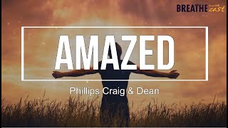 Lyric Video Amazed Phillips Craig amp Dean [upl. by Erkan378]