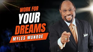 Myles Munroe  Work For Your Dreams  Best Motivational Speech By Dr Myles Munroe [upl. by Ellirpa610]