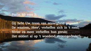 Psalm 93 vers 1 2 3 en 4  De Heer regeert de hoogste Majesteit [upl. by Rebane549]