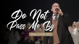 PEAK Choir 2023  Do Not Pass Me By [upl. by Draned]