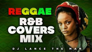 BEST OF REGGAE RampB COVERS MIX  LOVERS ROCK MIX  POP REGGAE MIX  DJ LANCE THE MAN  LOVE SONGS MIX [upl. by Tali]