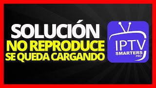 ✅ Solución No Reproduce IPTV Smarters Pro en mi Smart TV 🔴 Se queda Cargando no carga canales [upl. by Barkley205]