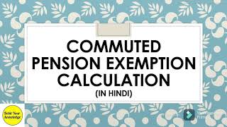 Commuted pension exemption calculation in hindi Income tax DebitYourKnowledge [upl. by Swerdna873]