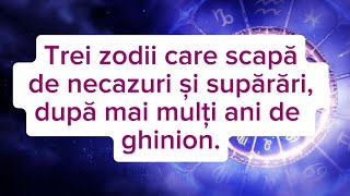 Trei zodii care scapă de necazuri și supărări după mai mulți ani de ghinion  horoscop [upl. by Ahsimet75]