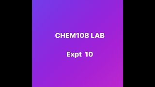 CHEM 108 Expt 10 video [upl. by Eedrahc]