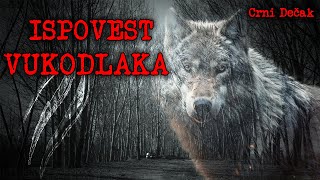 ISPOVEST VUKODLAKA  Moja horor prica [upl. by Anetsirhc]