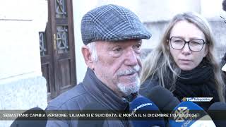 SEBASTIANO CAMBIA VERSIONE LILIANA SI E SUICIDATA E MORTA IL 14 DICEMBRE  13022024 [upl. by Blakely]