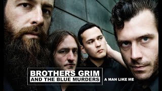 Brothers Grim and the Blue Murders  A Man like Me [upl. by Diandre918]