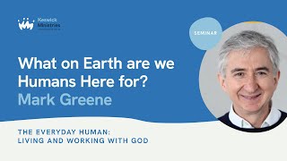 Seminar S1E2  Mark Greene  The Everyday Human Living and working with God  KesCon23 Week 1 [upl. by Lizbeth]