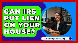 Can IRS Put Lien On Your House  CountyOfficeorg [upl. by Francine907]