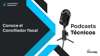 Podcast técnico Conoce el conciliador fiscal [upl. by Mirella]