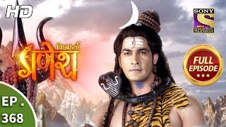 Vighnaharta Ganesh  Ep 368  Full Episode  17th January 2019 [upl. by Inah]