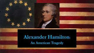 Alexander Hamilton An American Tragedy [upl. by Stanfield274]