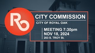 Royal Oak City Commission Meeting  Nov 18 2024 [upl. by Annovoj]