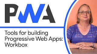 Tools for building Progressive Web Apps Workbox  Progressive Web App Training [upl. by Asamot176]