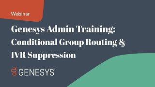 Genesys Admin Training Conditional Group Routing amp IVR Suppression [upl. by Danieu798]