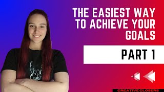 PART 1  The Easiest Way To Achieve Your Goals [upl. by Spiers]