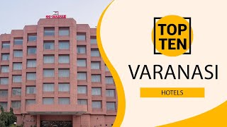 Top 10 Best Hotels to Visit in Varanasi  India  English [upl. by Kuska539]