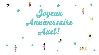 ♫ Joyeux Anniversaire Axel ♫ [upl. by Valdis]