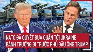 Điểm nóng thế giới NATO đã quyết đưa quân tới Ukraine bành trướng đi trước phủ đầu ông Trump [upl. by Maire]