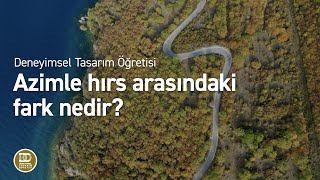 Deneyimsel Tasarım Öğretisi  Bir insan hem hırslı hem azimli olabilir mi [upl. by Adnana479]