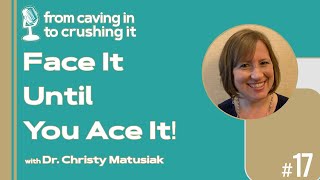 Episode 17  Dr Christy Matusiak  Face It Until You Ace It [upl. by Ellsworth757]