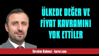 İBRAHİM KAHVECİ ÜLKEDE DEĞER VE FİYAT KAVRAMINI YOK ETTİLER  SESLİ KÖŞE YAZISI [upl. by Devondra]