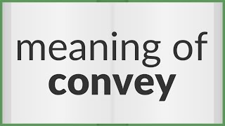 Convey  meaning of Convey [upl. by Rinum]