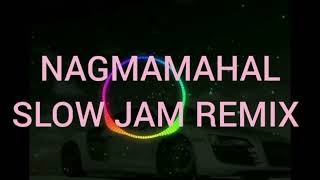 NAGMAMAHAL SLOW JAM REMIX [upl. by Ddet561]