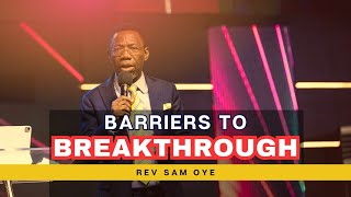 Barriers to Breakthrough  Rev Sam Oye [upl. by Emmott]