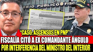 FISCALÍA CITÓ A JORGE ANGULO POR “INTERFERENCIA” DEL MINISTRO DEL INTERIOR EN ASCENSOS DE LA PNP [upl. by John]