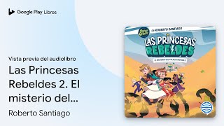 Las Princesas Rebeldes 2 El misterio del… de Roberto Santiago · Vista previa del audiolibro [upl. by Alik]