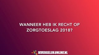 Wanneer heb ik recht op zorgtoeslag 2018 [upl. by Erasaec669]