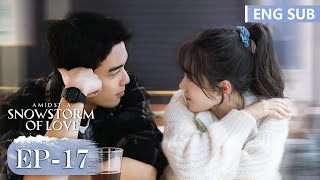 ENG SUB《在暴雪时分 Amidst a Snowstorm of Love》EP17—主演：吴磊，赵今麦  腾讯视频青春剧场 [upl. by Negiam35]