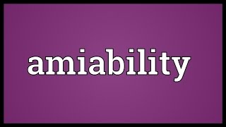 Amiability Meaning [upl. by Barlow220]