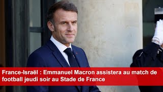 FranceIsraël  Emmanuel Macron assistera au match de football jeudi soir au Stade de France [upl. by Laban838]