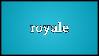 Royale Meaning [upl. by Vyse]