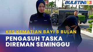 KES KEMATIAN BAYI 8 BULAN  Pengasuh TASKA Direman 7 Hari [upl. by Itsuj]