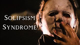 Solipsism Syndrome  Michael Myers [upl. by Christoforo]