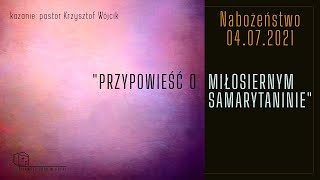 04072021  Nabożeństwo Kazanie quotPrzypowieść o miłosiernym Samarytaniniequot [upl. by Eellah]