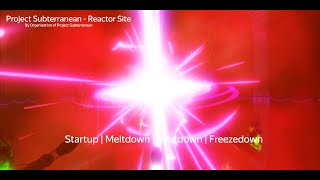 Project Subterranean  Reactor Site Startup  Meltdown  Shutdown  Freezedown [upl. by Ateekram422]