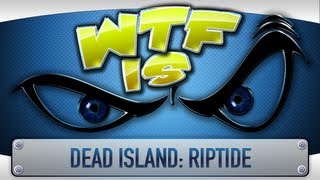 ► WTF Is  Dead Island Riptide [upl. by Goodrow]