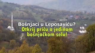 Bošnjaci u Leposaviću Otkrij priču o jedinom bošnjačkom selu 🏞️🔍🇧🇦 [upl. by Culberson]