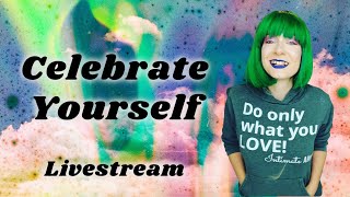 Celebrate Yourself  Livestream feat Intimate Alien [upl. by Taro397]