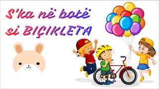 Ska në botë si BIÇIKLETA me tekst  Këngë shqip për fëmijë  Song for Children [upl. by Galanti786]