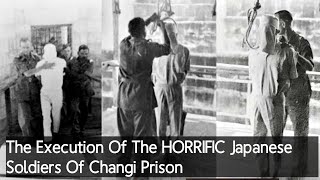 The Execution Of The HORRIFIC Japanese Soldiers Of Changi Prison [upl. by Tiffany]