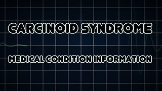 Carcinoid syndrome Medical Condition [upl. by Mylander102]