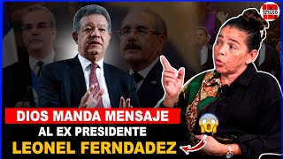 DIOS MANDA MENSAJE AL EX PRESIDENTE LEONEL FERNANDEZ Y A SUS GOBERNANTES [upl. by Rother588]